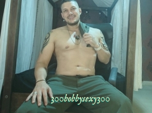 300bobbysexy300