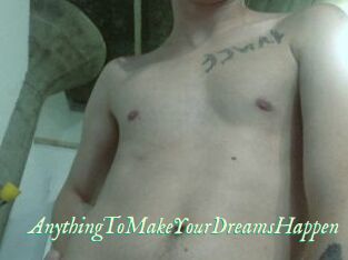 AnythingToMakeYourDreamsHappen