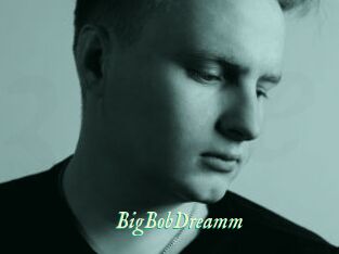 BigBobDreamm