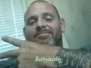 Bobbydoitbig