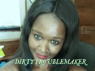 DIRTY_TROUBLEMAKER