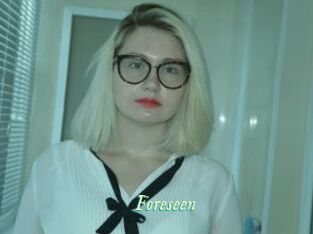 Foreseen