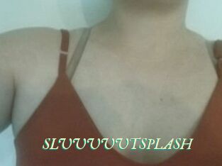 SLUUUUUTSPLASH