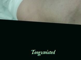 Tong2wisted