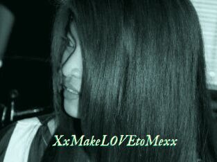 XxMakeLOVEtoMexx