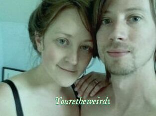 Youretheweird1